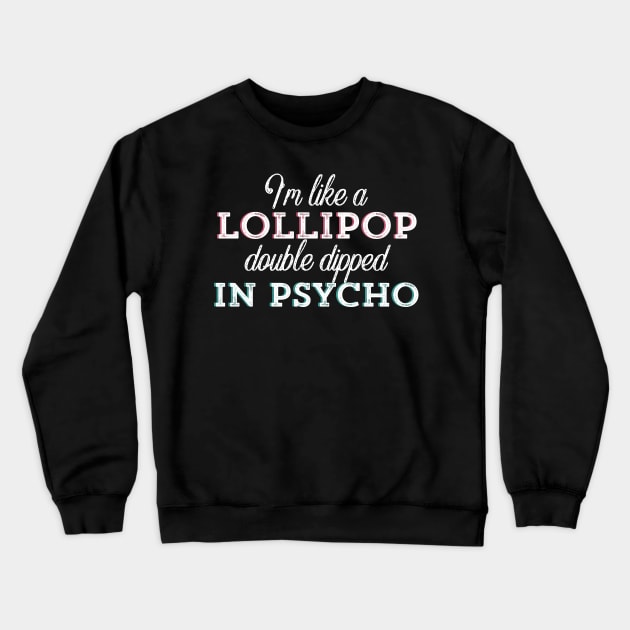 I’m Like a Lollipop Double Dipped In psycho Crewneck Sweatshirt by UnderDesign